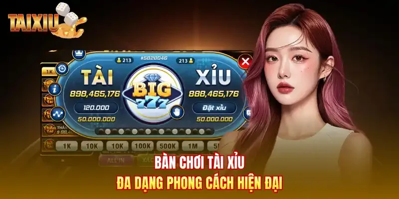 Bàn chơi tài xỉu đa dạng phong cách hiện đại