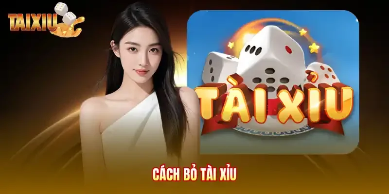 Cách bỏ tài xỉu