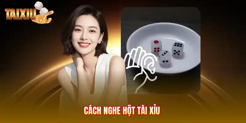 Cách nghe hột tài xỉu