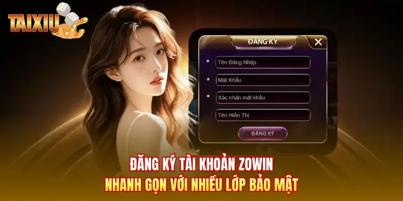 Đăng ký tài khoản Zowin nhanh gọn với nhiều lớp bảo mật