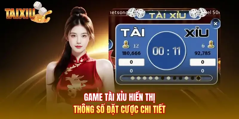 Game tài xỉu hiển thị thông số đặt cược chi tiết