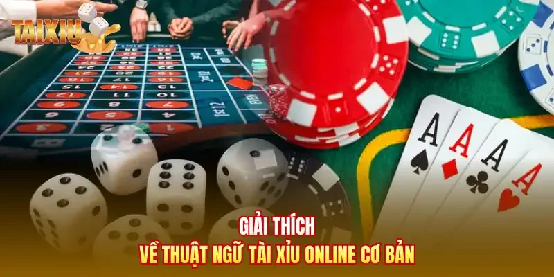 Giải thích về thuật ngữ tài xỉu online cơ bản