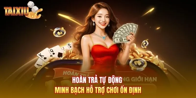 Hoàn trả tự động minh bạch hỗ trợ chơi ổn định