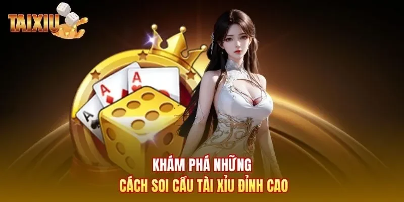 Khám phá những cách soi cầu tài xỉu đỉnh cao