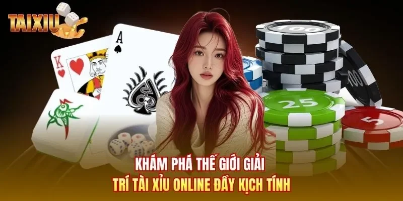 Khám phá thế giới giải trí Tài Xỉu online đầy kịch tính