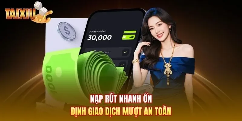 Nạp rút nhanh ổn định giao dịch mượt an toàn