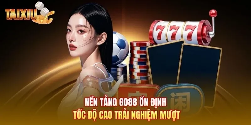 Nền tảng Go88 ổn định tốc độ cao trải nghiệm mượt