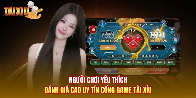 Người chơi yêu thích đánh giá cao uy tín cổng game tài xỉu