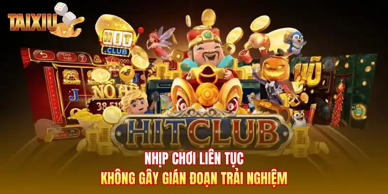 Nhịp chơi liên tục không gây gián đoạn trải nghiệm