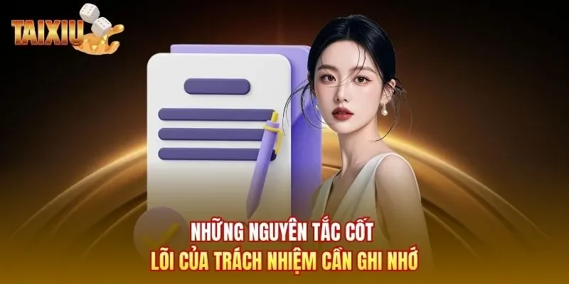 Những nguyên tắc cốt lõi của trách nhiệm cần ghi nhớ