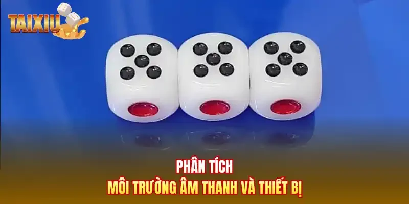 Phân tích môi trường âm thanh và thiết bị