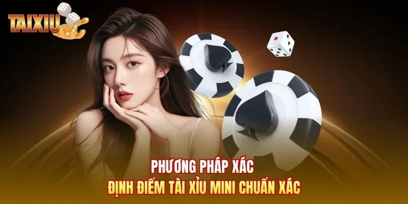 Phương pháp xác định điểm Tài Xỉu Mini chuẩn xác