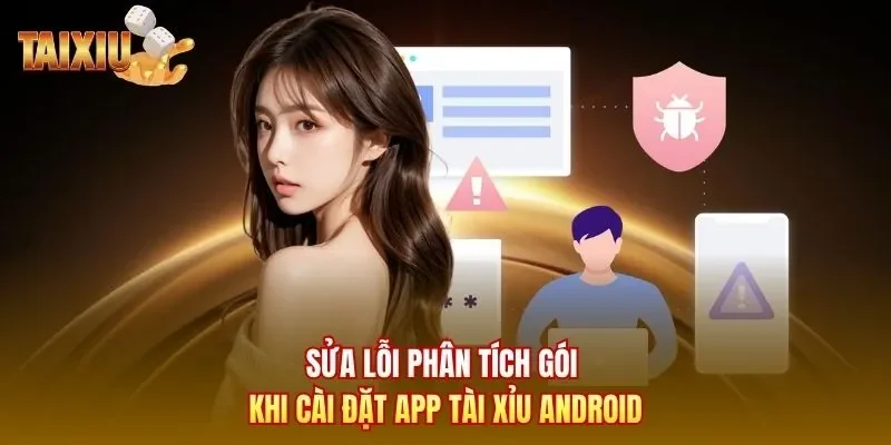 Sửa lỗi phân tích gói khi cài đặt app Tài Xỉu Android