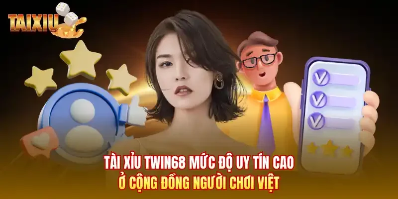 Tài xỉu Twin68 mức độ uy tín cao ở cộng đồng người chơi Việt