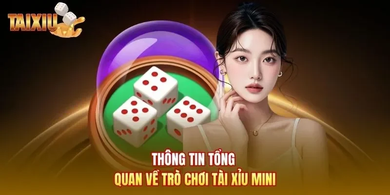 Thông tin tổng quan về trò chơi Tài Xỉu Mini