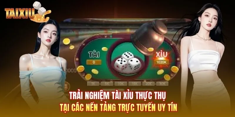 Trải nghiệm Tài Xỉu thực thụ tại các nền tảng trực tuyến uy tín