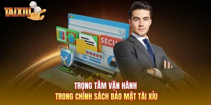 Trọng tâm vận hành trong chính sách bảo mật Tài Xỉu
