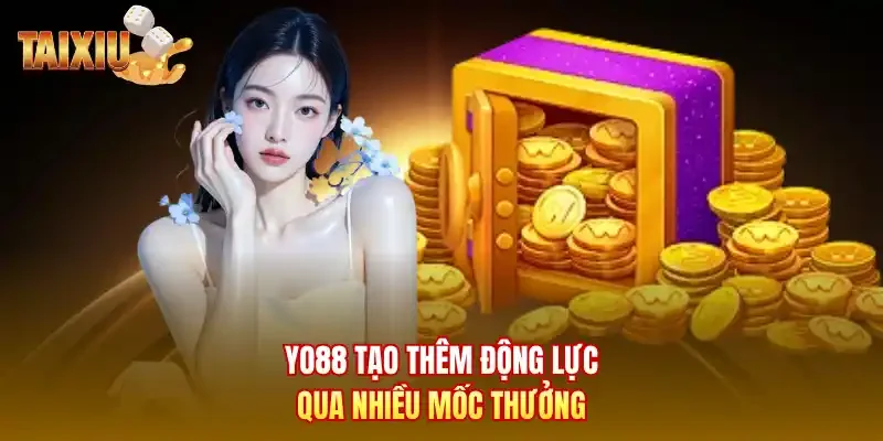 Yo88 tạo thêm động lực qua nhiều mốc thưởng